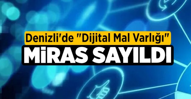 Denizli'de "dijital mal varlığı" miras sayıldı